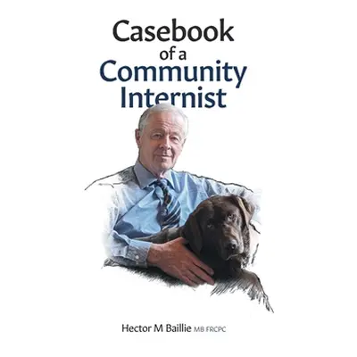 "Casebook of a Community Internist" - "" ("Baillie Hector M.")