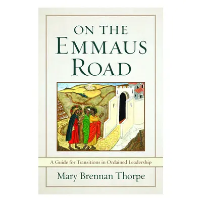 "On the Emmaus Road: A Guide for Transitions in Ordained Leadership in Changing Times" - "" ("Th