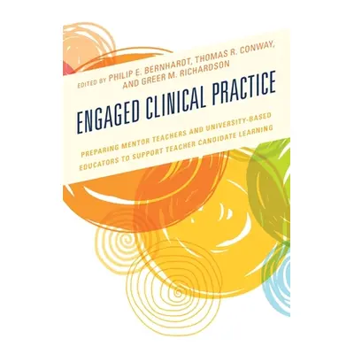 "Engaged Clinical Practice: Preparing Mentor Teachers and University-Based Educators to Support 