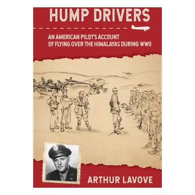 "Hump Drivers: An American Pilot's Account of Flying Over the Himalayas During WWII" - "" ("La V