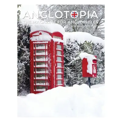 "Anglotopia Magazine - Issue #8 - The Anglophile Magazine - Christmas in England, Birmingham, Ca