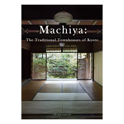 "Machiya: The Traditional Townhouses of Kyoto" - "" ("Kumiko Ishii")