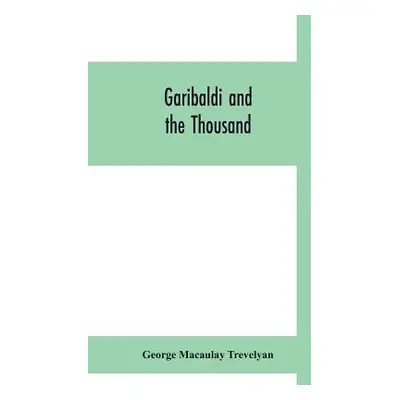 "Garibaldi and the thousand" - "" ("Macaulay Trevelyan George")