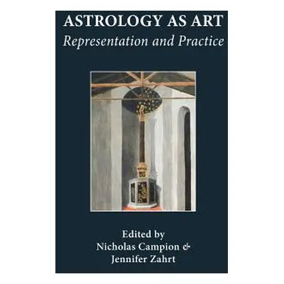 "Astrology as Art: Representation and Practice" - "" ("Campion Nicholas")