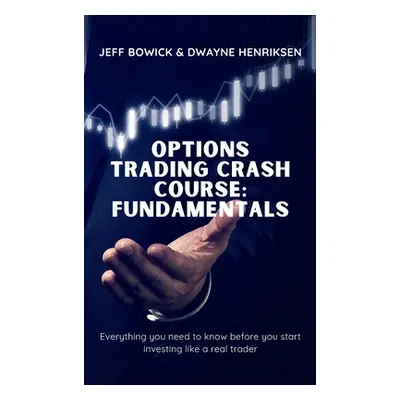 "Options Trading Crash Course - Fundamentals: Everything you need to know before you start inves