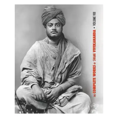 "The Complete Works of Swami Vivekananda, Volume 8: Lectures and Discourses, Writings: Prose, Wr