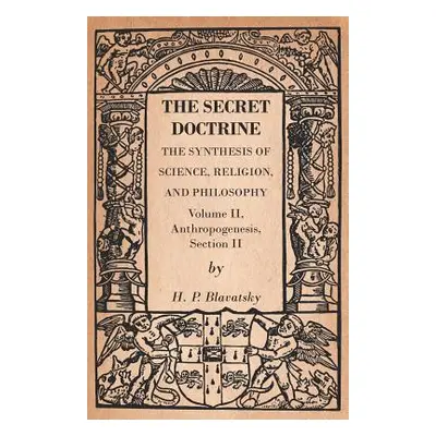 "The Secret Doctrine - The Synthesis of Science, Religion, and Philosophy - Volume II, Anthropog