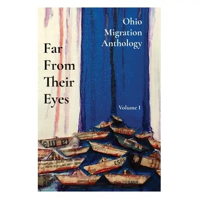 "Far From Their Eyes: Ohio Migration Anthology" - "" ("Tramonte Lynn")