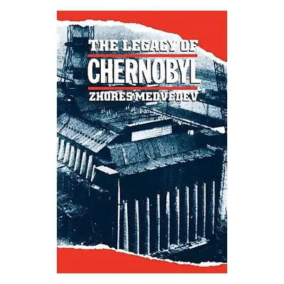 "The Legacy of Chernobyl" - "" ("Medvedev Zhores a.")