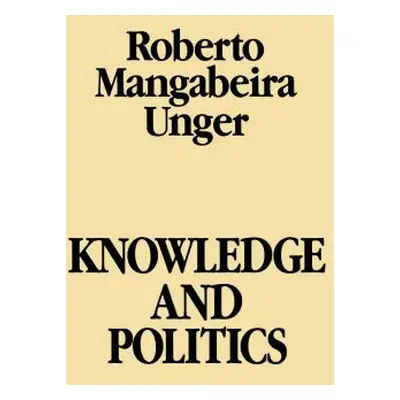 "Knowledge & Politics" - "" ("Unger Roberto Mangabeira")