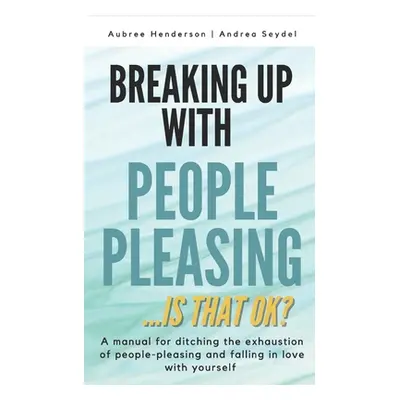 "Breaking Up with People-Pleasing: Is that okay?" - "" ("Henderson Aubree")