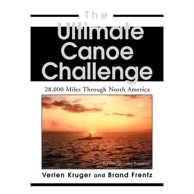 "The Ultimate Canoe Challenge: 28,000 Miles Through North America" - "" ("Frentz Brand")