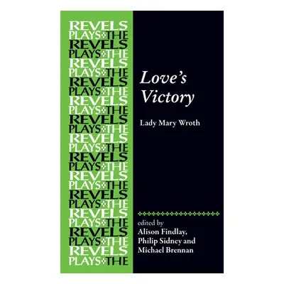 "Love's Victory: By Lady Mary Wroth" - "" ("Findlay Alison")