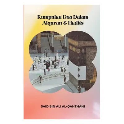 "Kumpulan Doa Dalam Alquran & Hadits" - "" ("Al-Qahthani Said Bin Ali")