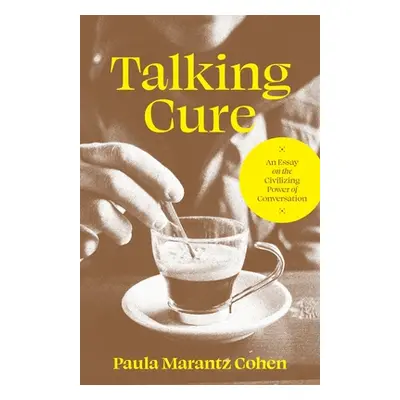 "Talking Cure: An Essay on the Civilizing Power of Conversation" - "" ("Cohen Paula Marantz")