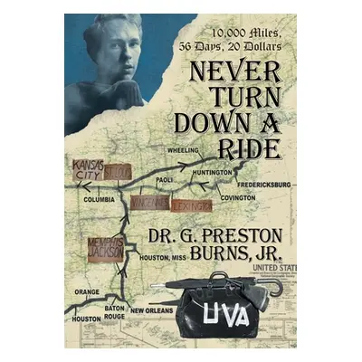 "Never Turn Down a Ride: 10,000 Miles, 56 days, 20 dollars" - "" ("Burns G. Preston Jr.")