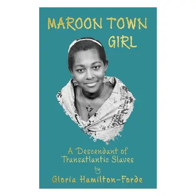 "Maroon Town Girl: A Descendant of Transatlantic Slaves" - "" ("Hamilton-Forde Gloria")