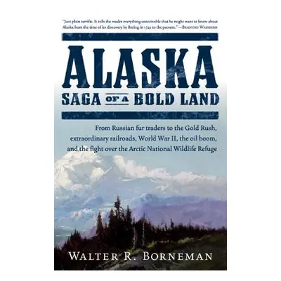 "Alaska: Saga of a Bold Land" - "" ("Borneman Walter R.")