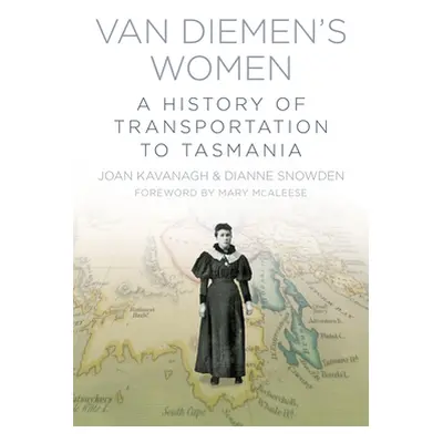 "Van Diemen's Women: A History of Transportation to Tasmania" - "" ("Kavanagh Joan")