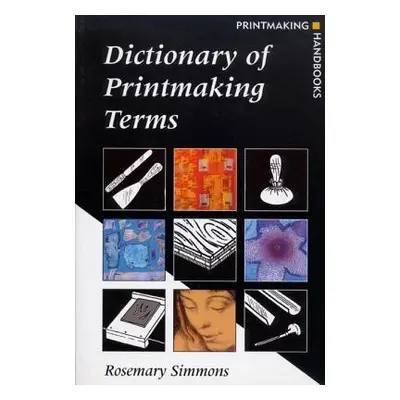 "Dictionary of Printmaking Terms" - "" ("Simmons Rosemary")