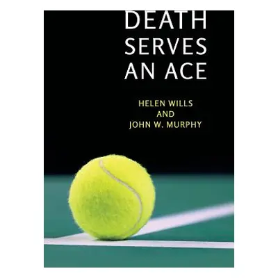 "Death Serves an Ace: (A Golden-Age Mystery Reprint)" - "" ("Wills Helen")