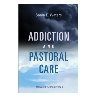 "Addiction and Pastoral Care" - "" ("Waters Sonia E.")