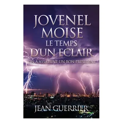 "Jovenel Moise Le Temps d'Un Eclair: On a Assassine Un Bon President" - "" ("Guerrier Jean")