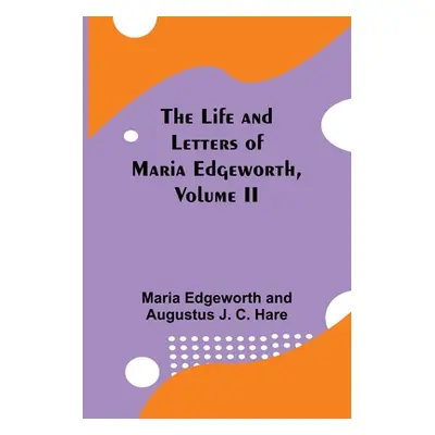 "The Life and Letters of Maria Edgeworth, Volume II" - "" ("Edgeworth Maria")