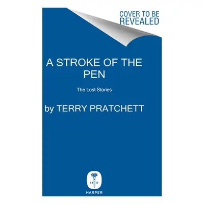 "A Stroke of the Pen: The Lost Stories" - "" ("Pratchett Terry")