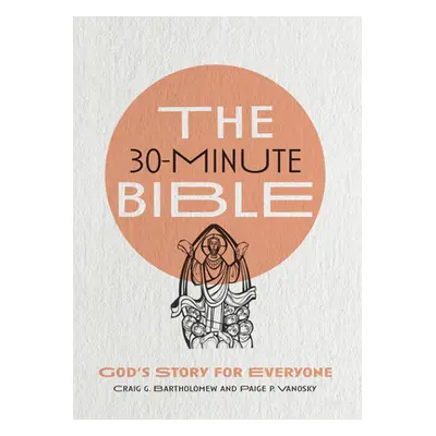 "The 30-Minute Bible: God's Story for Everyone" - "" ("Bartholomew Craig G.")