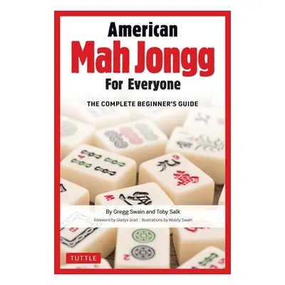 "American Mah Jongg for Everyone: The Complete Beginner's Guide" - "" ("Swain Gregg")