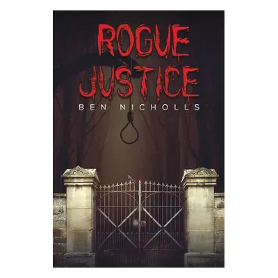 "Rogue Justice" - "" ("Nicholls Ben")