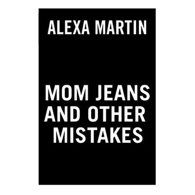 "Mom Jeans and Other Mistakes" - "" ("Martin Alexa")