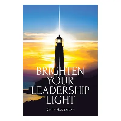 "Brighten Your Leadership Light" - "" ("Hassenstab Gary")