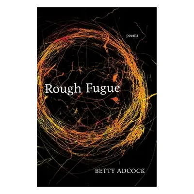 "Rough Fugue: Poems" - "" ("Adcock Betty")