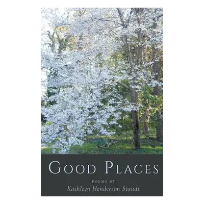 "Good Places" - "" ("Staudt Kathleen Henderson")