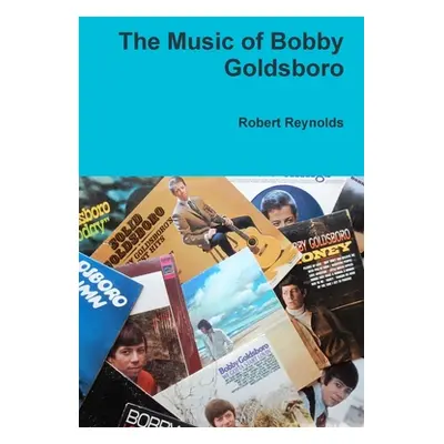 "The Music of Bobby Goldsboro" - "" ("Reynolds Robert")