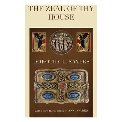 "The Zeal of Thy House" - "" ("Sayers Dorothy L.")