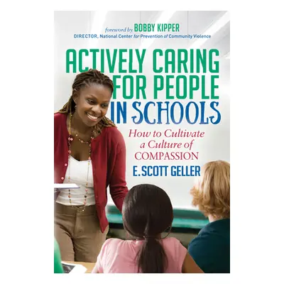 "Actively Caring for People in Schools: How to Cultivate a Culture of Compassion" - "" ("Geller 