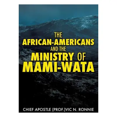 "The African-Americans and the Ministry of Mami -Wata" - "" ("Ronnie Chief Apostle (Prof )Vic N.