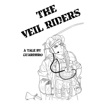 "The Veil Riders: A Tale By Guardbro" - "" ("Guardbro")