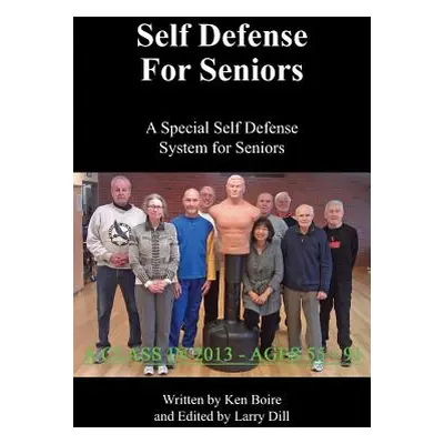 "Self Defense for Seniors: A Special Self Defense System for Seniors" - "" ("Boire Ken")