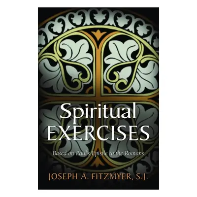 "Spiritual Exercises Based on Paul's Epistle to the Romans" - "" ("Fitzmyer Joseph A.")