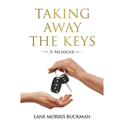 "Taking Away the Keys: a Momoir" - "" ("Morris Buckman Lane")