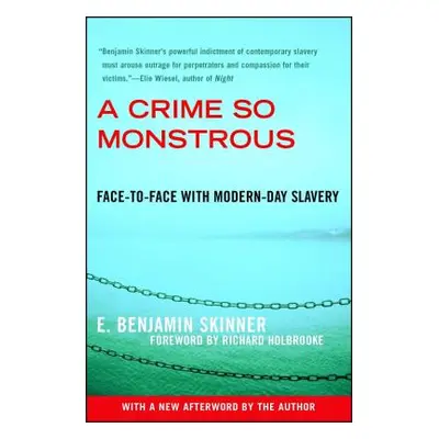 "A Crime So Monstrous: Face-To-Face with Modern-Day Slavery" - "" ("Skinner E. Benjamin")