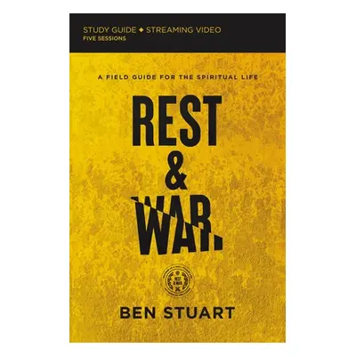 "Rest and War Study Guide Plus Streaming Video: A Field Guide for the Spiritual Life" - "" ("Stu