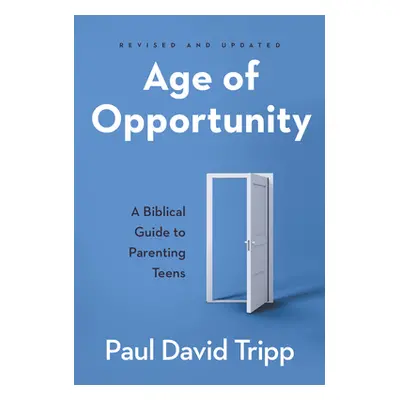 "Age of Opportunity: A Biblical Guide to Parenting Teens" - "" ("Tripp Paul David")