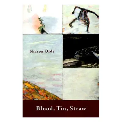 "Blood, Tin, Straw: Poems" - "" ("Olds Sharon")