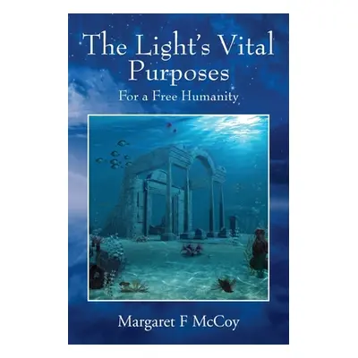 "The Light's Vital Purposes: For a Free Humanity" - "" ("McCoy Margaret F.")