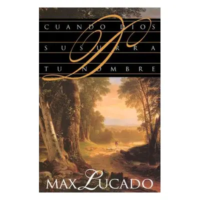 "Cuando Dios Susurra Tu Nombre" - "" ("Lucado Max")